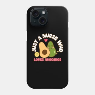 Just a nurse who loves avocados Phone Case