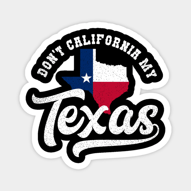 California Texas Shirt | Don't California My Texas Gift Magnet by Gawkclothing