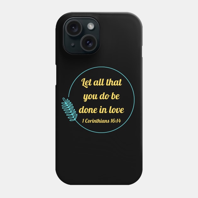 Let all that you do be done in love | Bible Verse 1 Corinthians 16:14 Phone Case by All Things Gospel