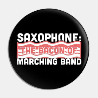 Saxophone, The Bacon Of Marching Band Pin