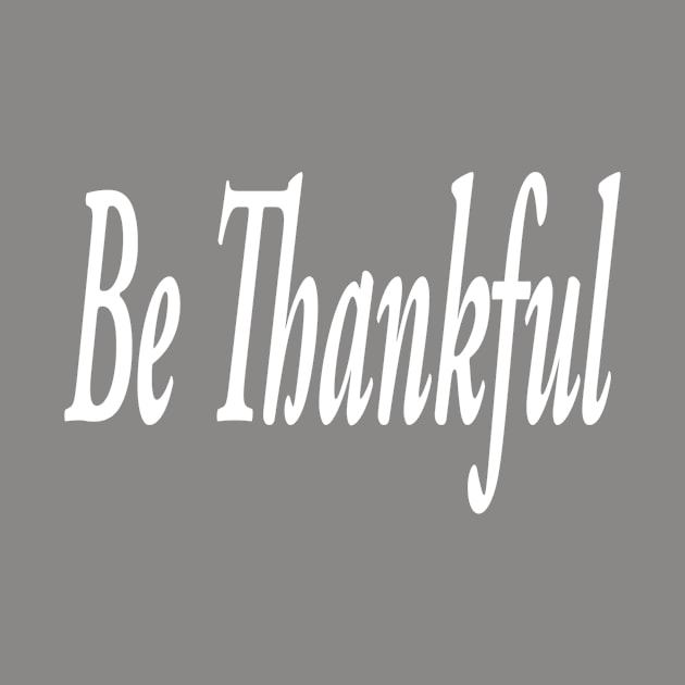 Be Thankful by marktwain7