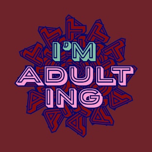 I'm Adulting- Funny Millenial Text Design T-Shirt