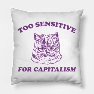 Too sensitive for capitalism Pillow