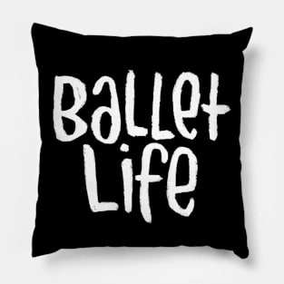 Ballet Dance Life, Text, Typography Ballet Life Pillow