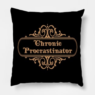 Chronic Procrastinator Pillow