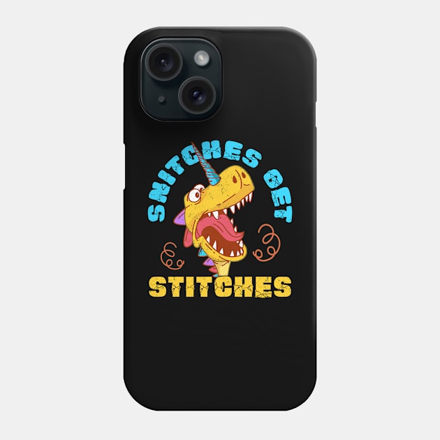 Snitches Get Stitches Funny Dinosaurs Unicorn Phone Case by alcoshirts