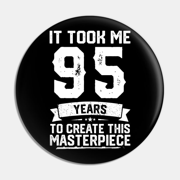 It Took Me 95 Years To Create This Masterpiece Pin by ClarkAguilarStore