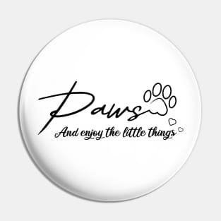 Paws And Enjoy The Little Things Pin