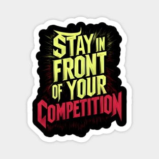 Stay in front of your competition Magnet