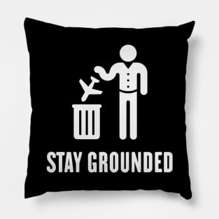 Stay Grounded - Avoid Flights / No Air Travel! (White) Pillow