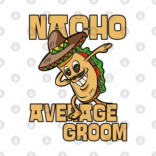 Nacho Average Groom Future Husband by JustCreativity