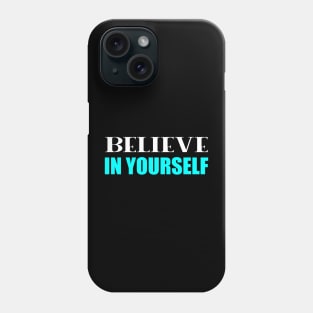 Believe in Yourself Phone Case