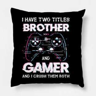 I have two titles brother and gamer and I crush them both Pillow