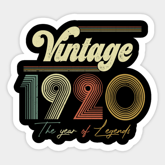 Vintage 1920 Year Of Legend 100th Birthday Gift Ideas 1920 Year Of Legend 100th Birthday Sticker Teepublic