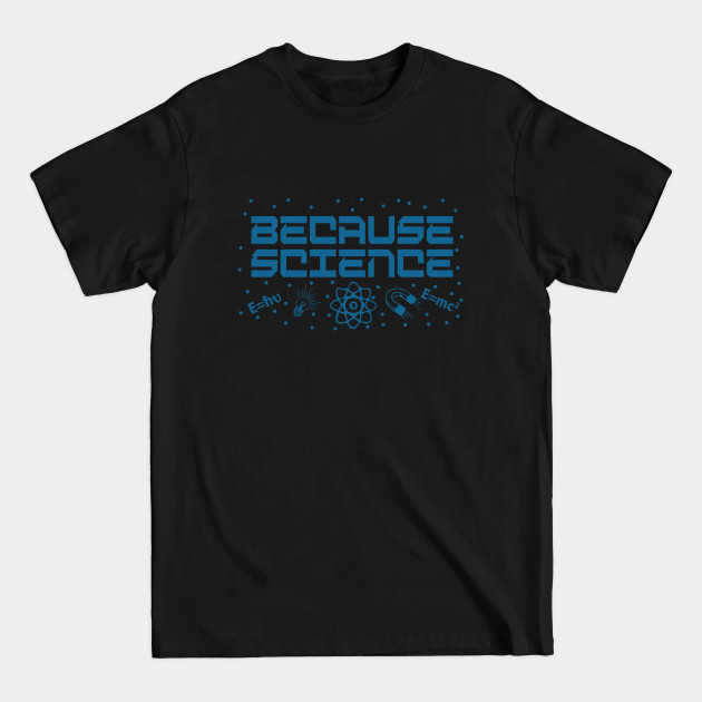 Discover Because Science - Because Science - T-Shirt