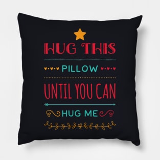 Hug this pillow until you can hug me Pillow