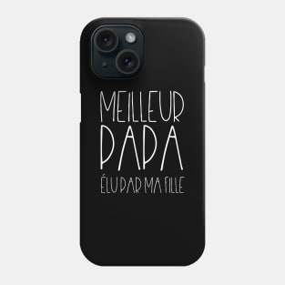 Meilleur papa élu par ma fille Phone Case