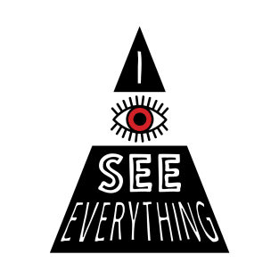 I see everything T-Shirt