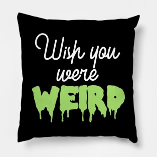 Wish You Were Weird Pillow