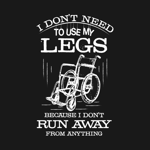 In a Wheelchair, but I Don't Run From Anything by jslbdesigns