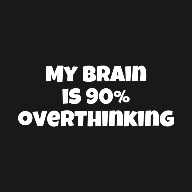 My Brain Is 90% Overthinking by swagmaven