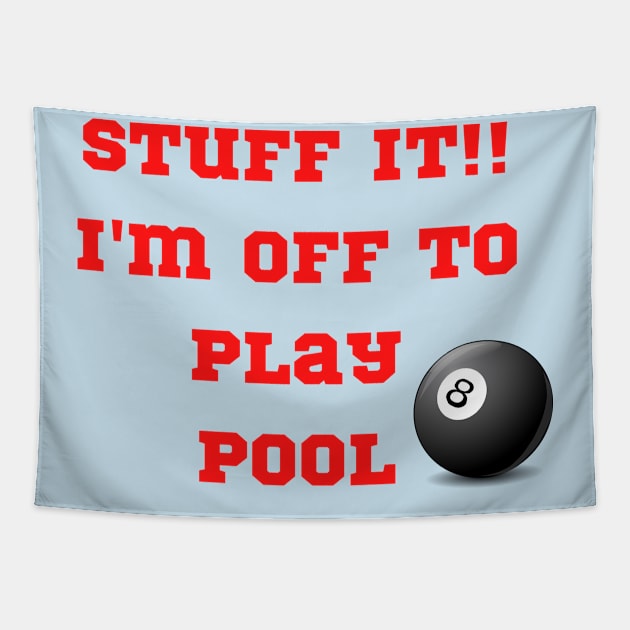 Funny "Stuff It!! I'm off to play Pool" Tapestry by FNRY