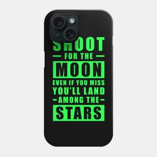 Shoot for the Moon. Even if you miss, you'll land among the Stars - Green text Phone Case