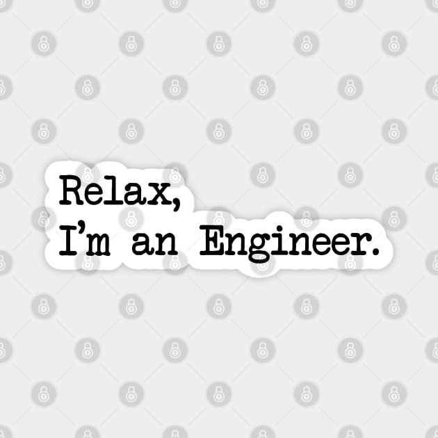 RELAX, I'M AN ENGINEER Magnet by Bombastik