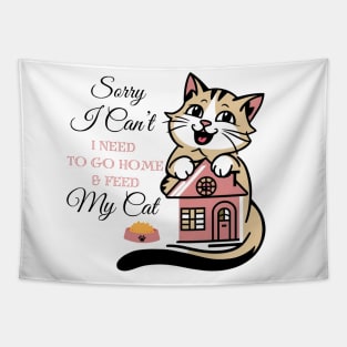 Funny Cats Sorry I Can't I Need To Go Home And Feed My Cat Tapestry