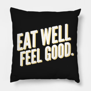 Eat Well Feel Good. Pillow