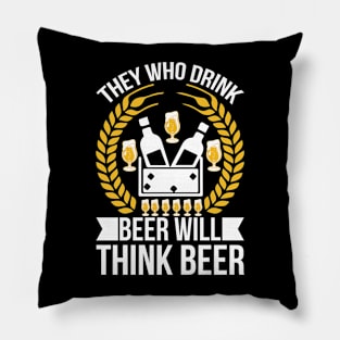 They Who Drink Beer Will Think Beer T Shirt For Women Men Pillow