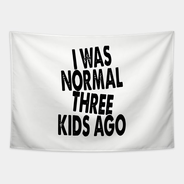 I Was Normal Three Kids Ago Daughter Tapestry by erbedingsanchez