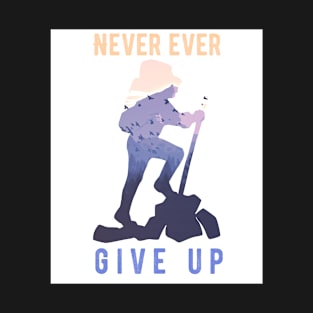 Never ever give up T-Shirt