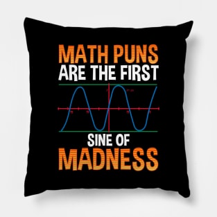 Funny Math Puns Are The First Sine Of Madness Pillow