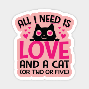 Funny Cats Quotes Cute Kitty Kitten: All I Need Is Love And A Cat Or Two Or Five Funny Sarcastic Cat Meme Gift Magnet