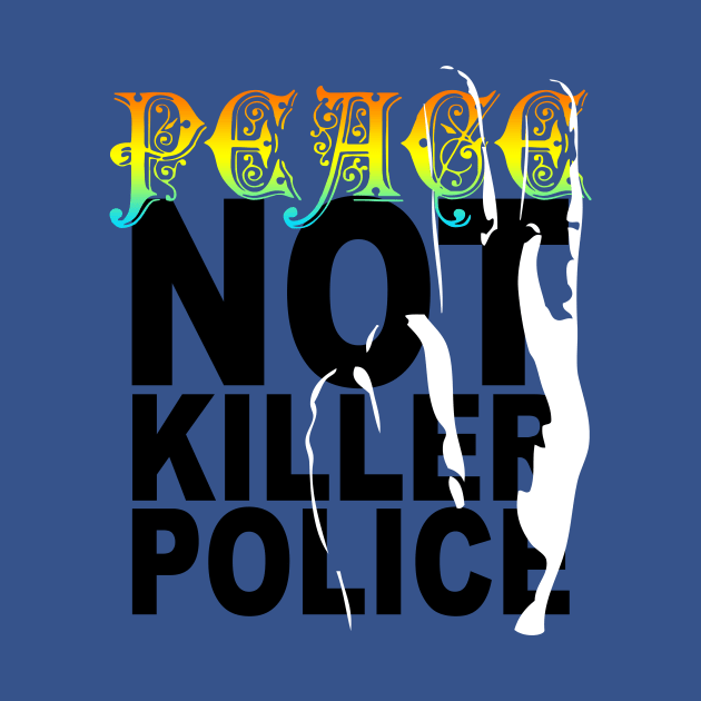 peace not killer police by polisci