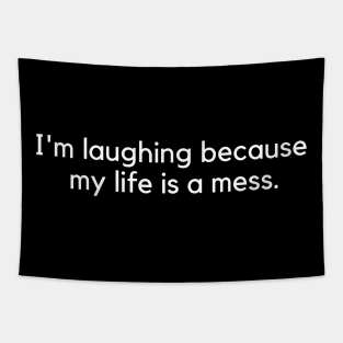 i'm laughing because my life is a mess Tapestry