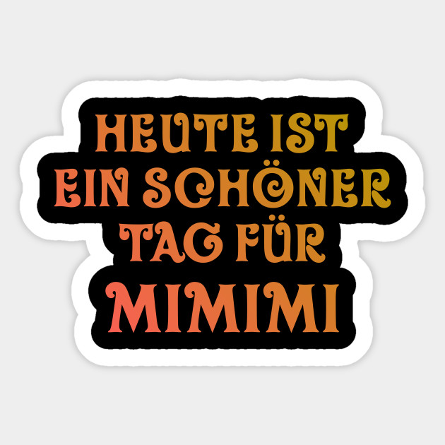 Heute Ist Ein Schoner Tag Fur Mimimi Lustiges Jammern Humor