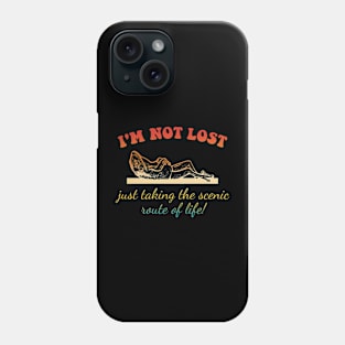 I'm Not Lost Just Taking The Scenic Route Of Life! Phone Case