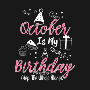 October Is My Birthday Month B-day Gift For Girl And Woman T-Shirt