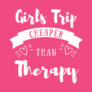 Girls Trip Cheaper Than Therapy T-Shirt