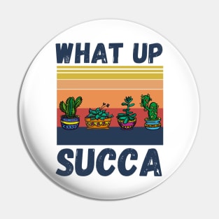 What Up Succa? Funny Succulent Cactus Pin
