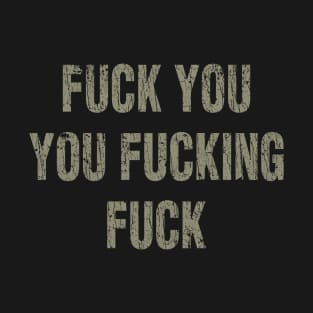 Fuck You You Fucking Fuck 2011 T-Shirt