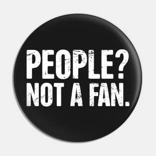 People? Not A Fan – Introvert Design Pin