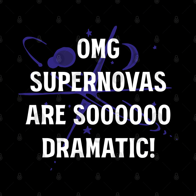 OMG Supernovas are soooo dramatic! by Made by Popular Demand