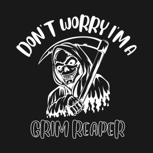 Don't Worry I'm A Grim Reaper T-Shirt