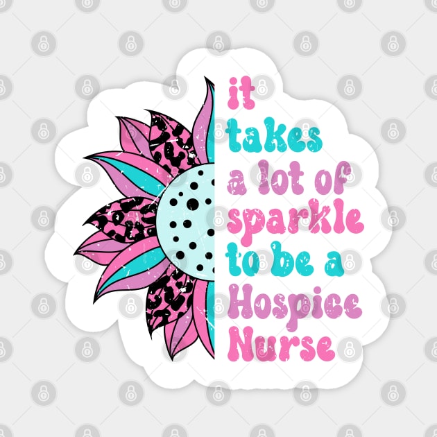 It takes a lot of sparkle to be a hospice nurse Magnet by Zedeldesign