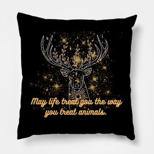 May life treat you the way you treat animals. Pillow