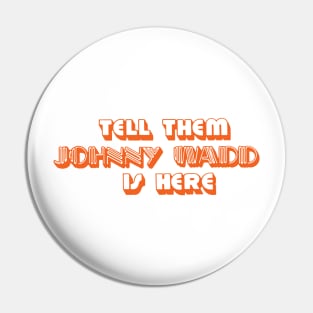 Tell Them Johnny Wadd is Here (orange) Pin