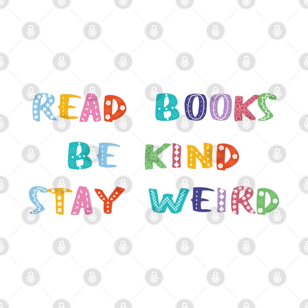 Read Books Be Kind Stay Weird by Becky-Marie